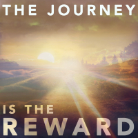 THE JOURNEY IS THE REWARD