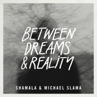 BETWEEN DREAMS AND REALITY – Shamala & Michael Slama